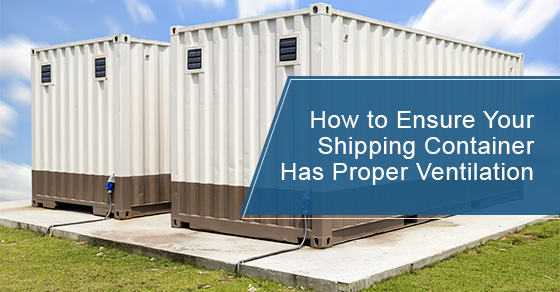 How to ensure your shipping container has proper ventilation