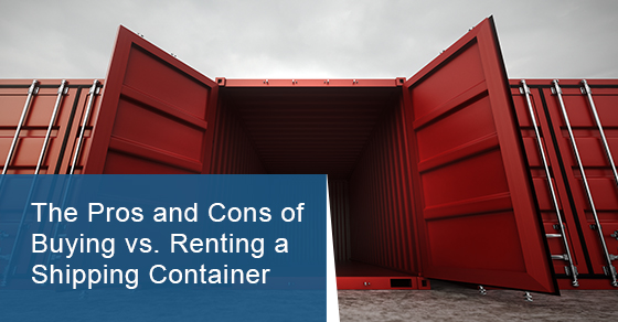 Pros and cons of buying vs.renting a shipping container