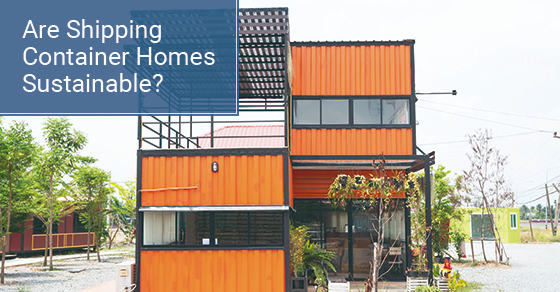 Are shipping container homes sustainable?