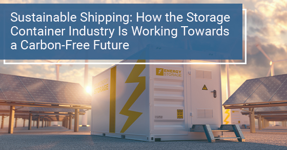 Sustainable shipping: How the storage container industry is working towards a carbon-free future