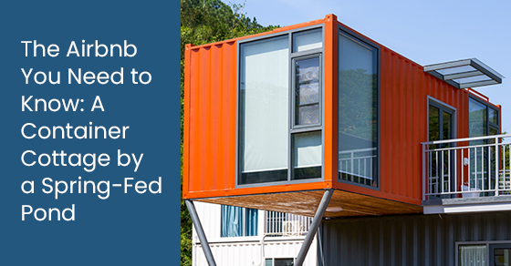 The airbnb you need to know: A container cottage by a spring-fed pond
