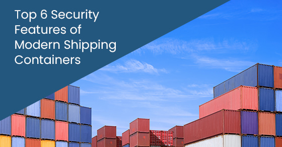 Top 6 Security Features of Modern Shipping Containers