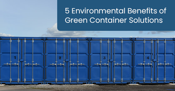 : 5 Environmental Benefits of Green Container Solutions