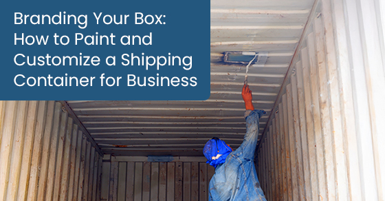 Branding your box: How to paint and customize a shipping container for business