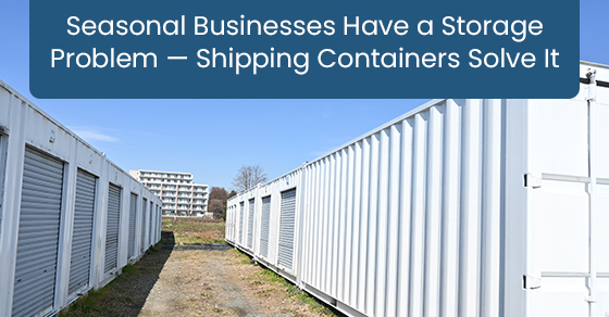 Seasonal businesses have a storage problem — shipping containers solve it