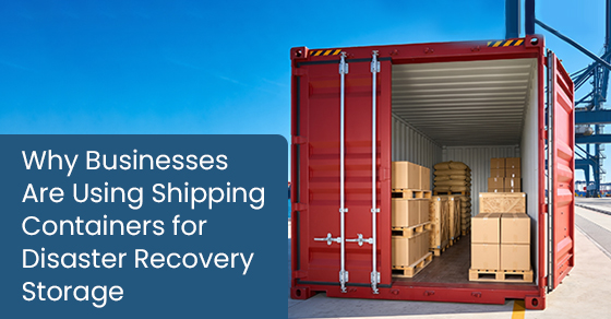 Why businesses are using shipping containers for disaster recovery storage