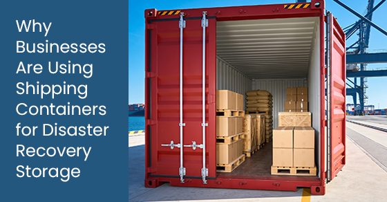 Why businesses are using shipping containers for disaster recovery storage